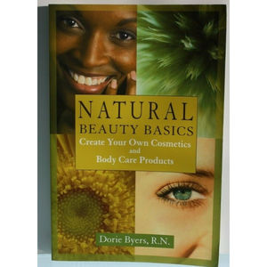 Natural Beauty Basics: Create Your Own Cosmetics and... by Dorie Byers Paperback